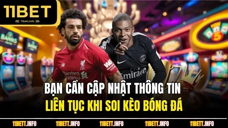 Bạn cần cập nhật thông tin liên tục khi soi kèo bóng đá