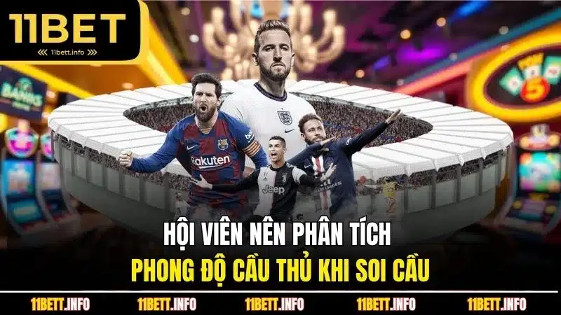 Hội viên nên phân tích phong độ cầu thủ khi soi cầu