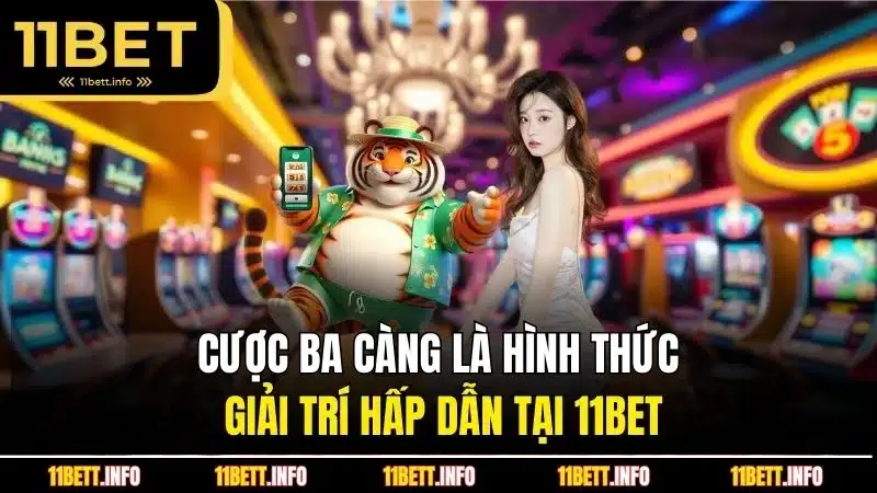 Cược ba càng là hình thức giải trí hấp dẫn tại 11BET