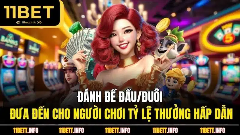 Đánh đề đầu/đuôi đưa đến cho người chơi tỷ lệ thưởng hấp dẫn