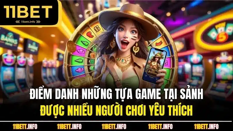 Điểm danh những tựa game tại sảnh được nhiều người chơi yêu thích