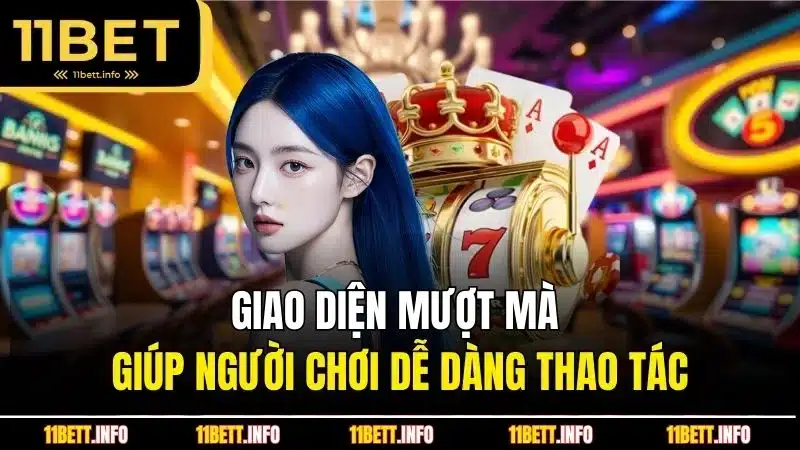 Giao diện mượt mà giúp người chơi dễ dàng thao tác