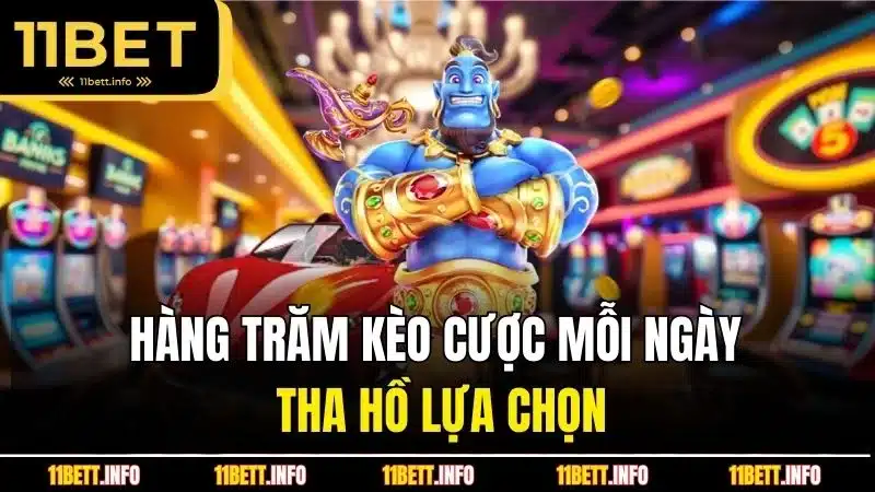 Hàng trăm kèo cược 11BET mỗi ngày tha hồ lựa chọn