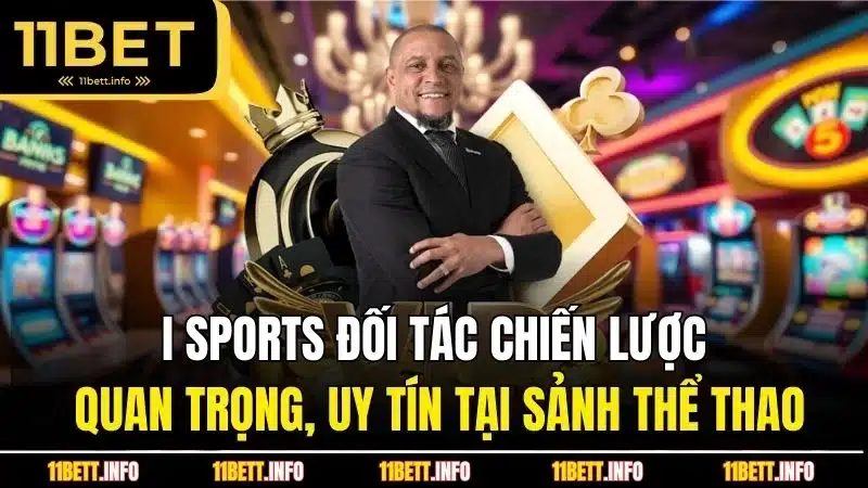 I Sports đối tác chiến lược quan trọng, uy tín tại sảnh thể thao