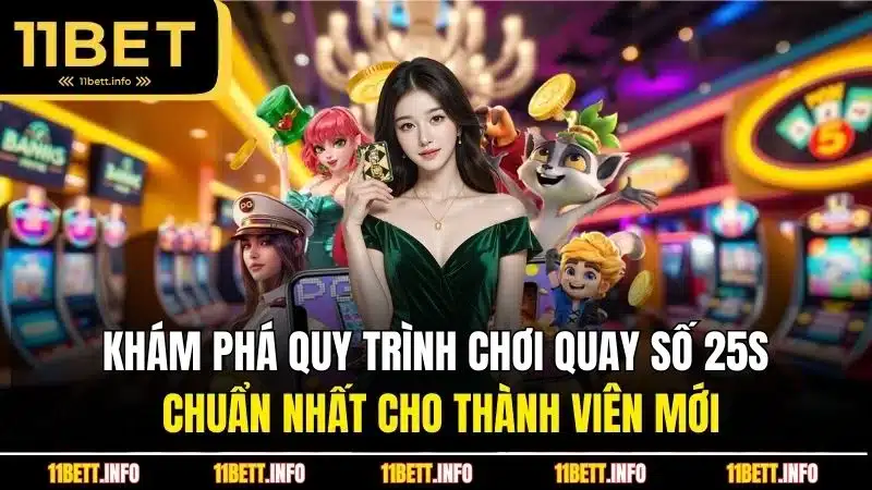 Khám phá quy trình chơi quay số 25s chuẩn nhất cho thành viên mới