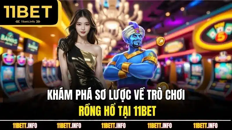 Khám phá sơ lược về trò chơi rồng hổ tại 11BET
