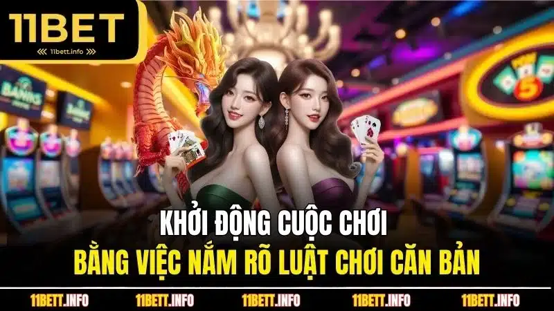 Khởi động cuộc chơi bằng việc nắm rõ luật chơi căn bản