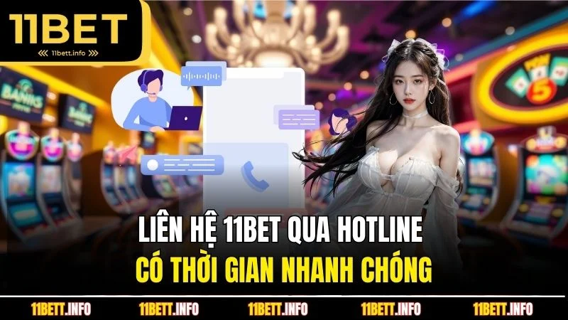 Liên hệ 11BET qua hotline có thời gian nhanh chóng
