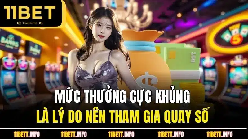 Mức thưởng cực khủng là lý do nên tham gia quay số