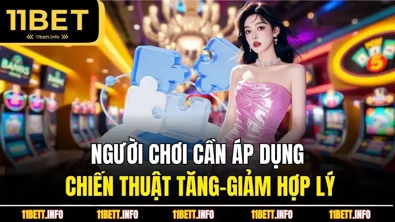 Người chơi cần áp dụng chiến thuật tăng-giảm hợp lý