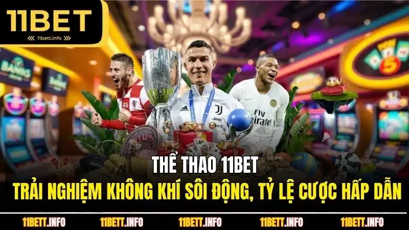 Thể thao 11BET - Trải nghiệm không khí sôi động, tỷ lệ cược hấp dẫn