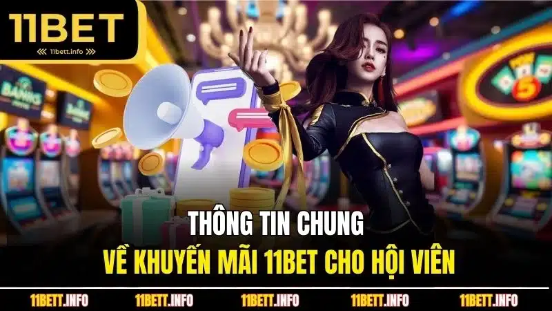 Thông tin chung về khuyến mãi 11Bet cho hội viên