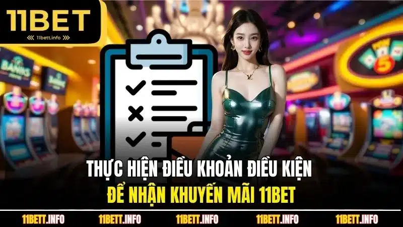 Thực hiện điều khoản điều kiện để nhận khuyến mãi 11Bet