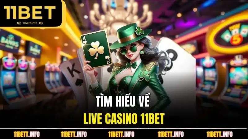 Tìm hiểu về live casino 11BET