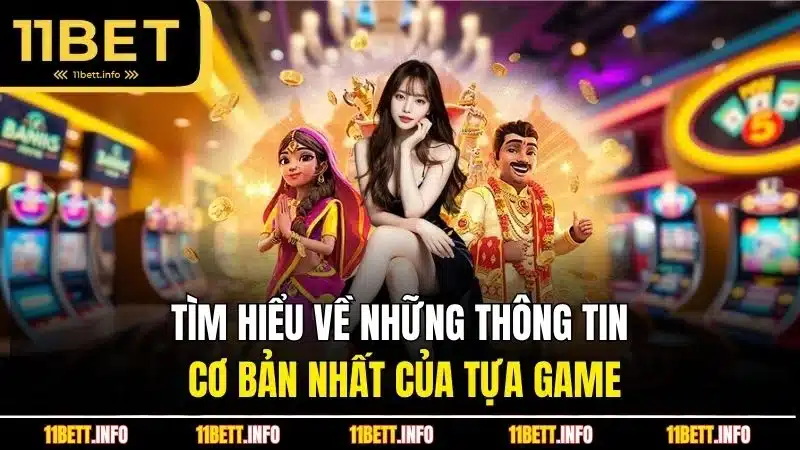 Tìm hiểu về những thông tin cơ bản nhất của tựa game