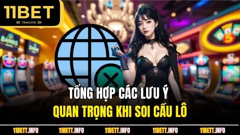 Tổng hợp các lưu ý cực kỳ quan trọng khi soi cầu lô