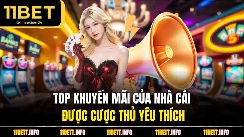 Top khuyến mãi của nhà cái được cược thủ yêu thích