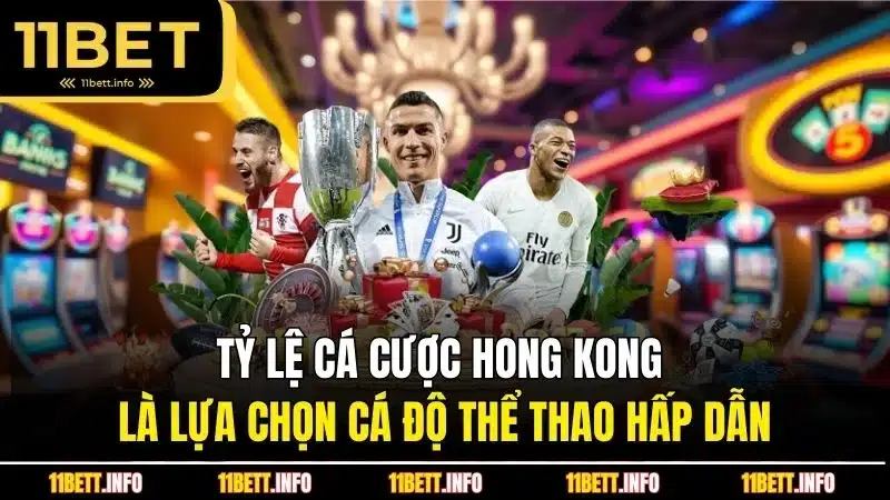 Tỷ lệ cá cược Hong Kong là lựa chọn cá độ thể thao hấp dẫn
