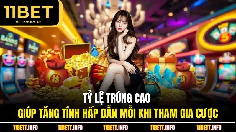 Tỷ lệ trúng cao giúp tăng tính hấp dẫn mỗi khi tham gia cược