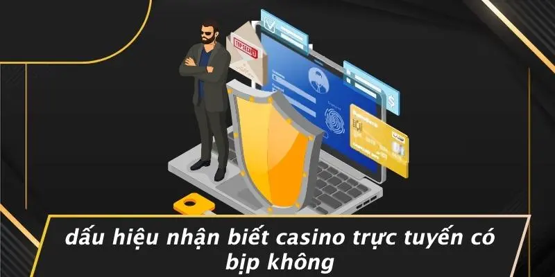 Dấu Hiệu Nhận Biết Casino Trực Tuyến Có Bịp Không