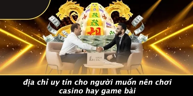 Địa Chỉ Uy Tín Cho Người Muốn Nên Chơi Casino Hay Game Bài
