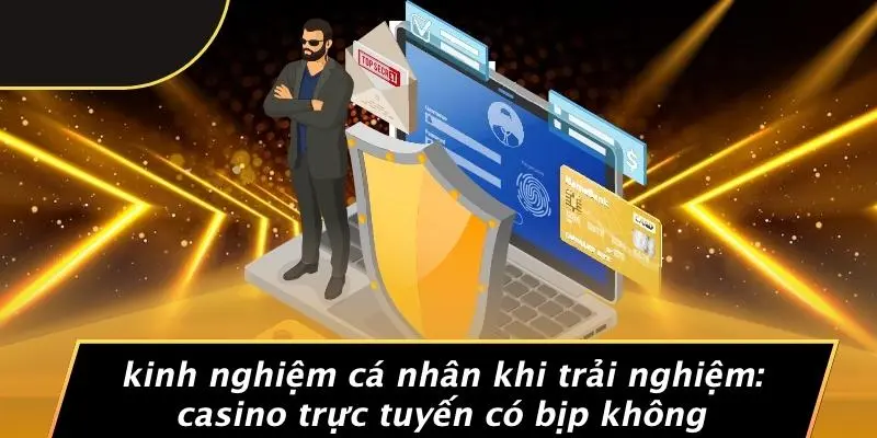 Kinh Nghiệm Cá Nhân Khi Trải Nghiệm: Casino Trực Tuyến Có Bịp Không