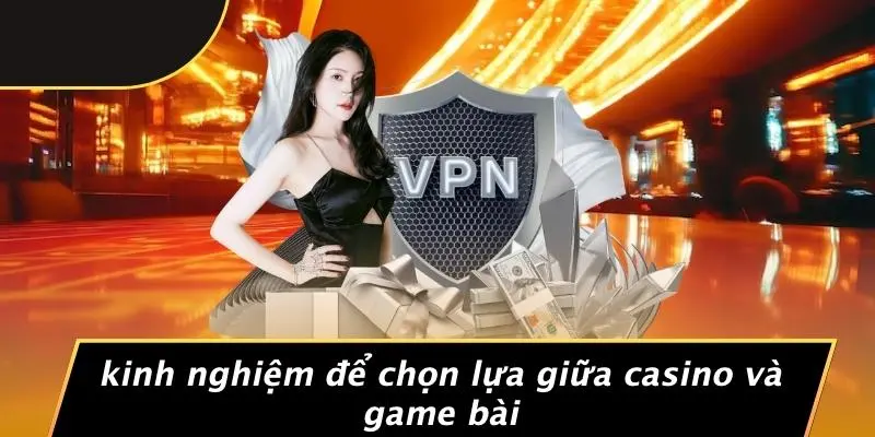 Kinh Nghiệm Để Chọn Lựa Giữa Casino Và Game Bài