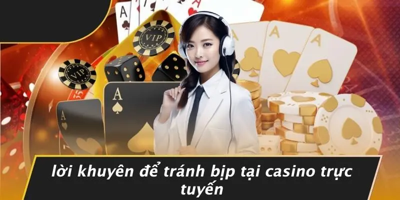 Lời Khuyên Để Tránh Bịp Tại Casino Trực Tuyến